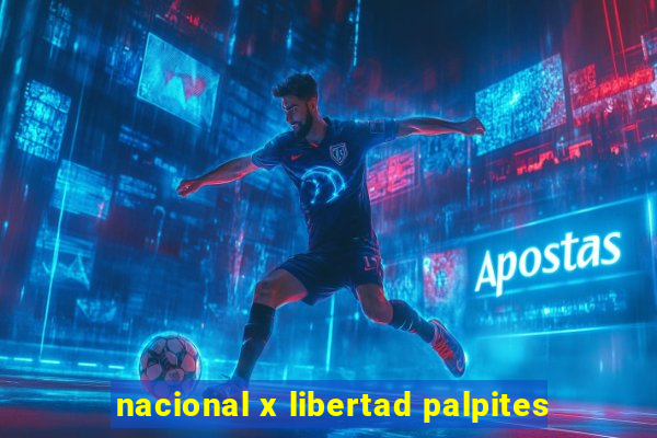 nacional x libertad palpites